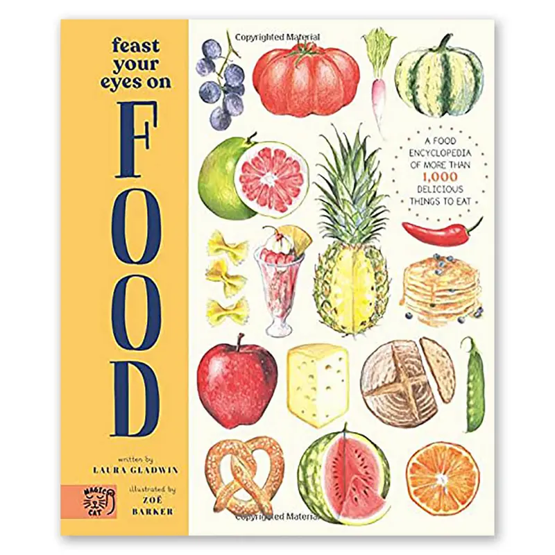 Feast Your Eyes on Food: A Food Encyclopaedia of More Than 1000 Things to Eat by Laura Gladwin and Zoe Barker