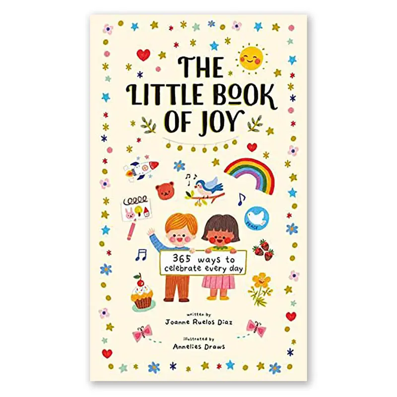 The Little Book of Joy: 365 Ways to Celebrate Every Day by Joanne Ruelos Diaz & Annelies Draws