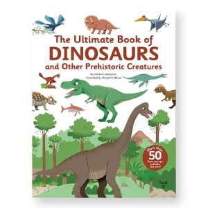 The Ultimate Book of Dinosaurs and Other Prehistoric Creatures by Sandra Laboucarie & Benjamin Becue