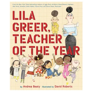 Lila Greer, Teacher Of The Year by Andrea Beaty & David Roberts