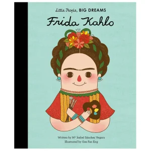 Frida Kahlo (Little People Big Dreams) by Maria Isabel Sanchez Vegara & Eng Gee Fan