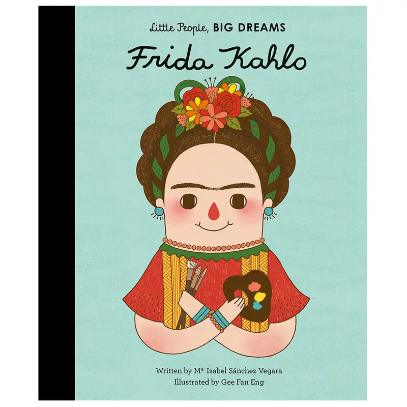 Frida Kahlo (Little People Big Dreams) by Maria Isabel Sanchez Vegara & Eng Gee Fan