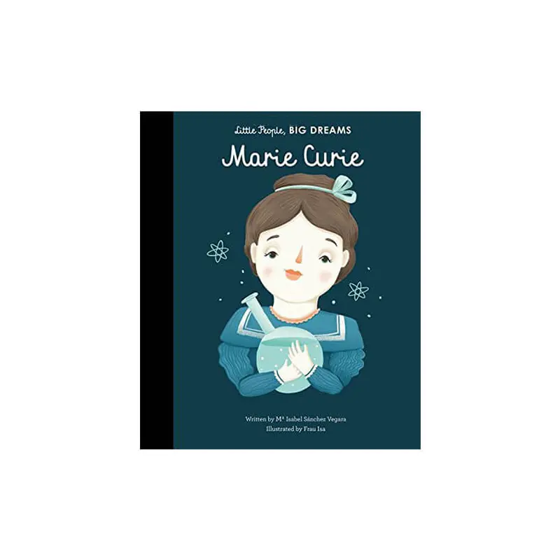 Marie Curie (Little People Big Dreams) by Maria Isabel Sanchez Vegara & Frau Isa