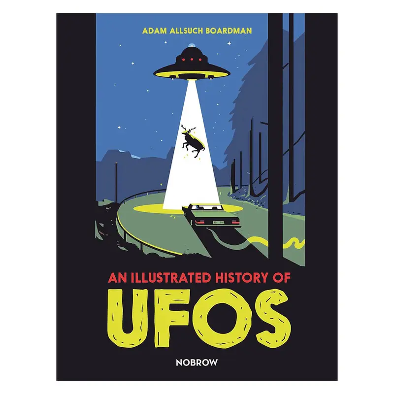 An Illustrated History of UFOs by Adam Allsuch Boardman